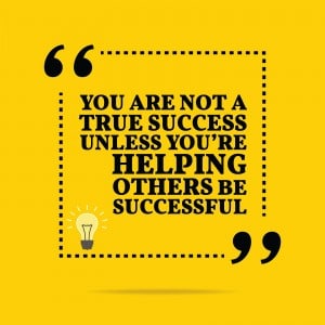Inspirational motivational quote. You are not a true success unless you're helping others be successful. Simple trendy design.