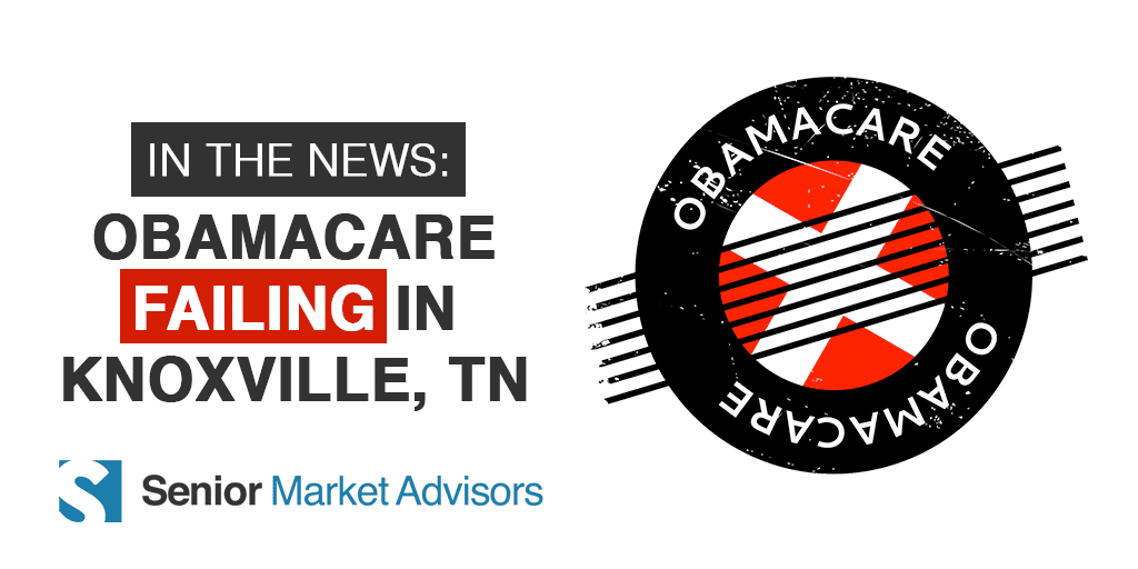 Obamacare Is Failing In Knoxville | Senior Market Advisors