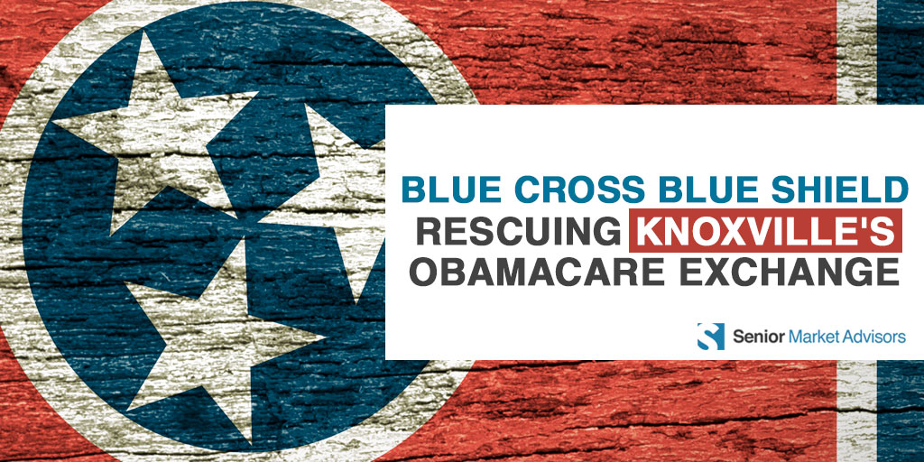 Blue Cross Blue Shield Rescuing Knoxville's Obamacare Exchange | Senior Market Advisors