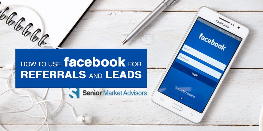 How To Use Facebook For Referrals And Leads | Senior Market Advisors