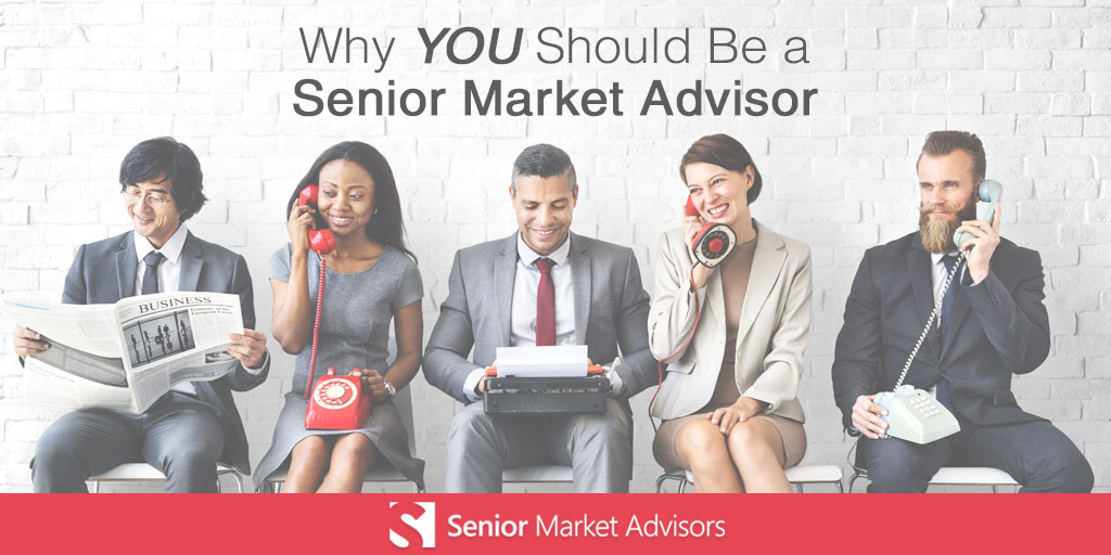 Why You Should Be A Senior Market Advisor | Senior Market Advisors