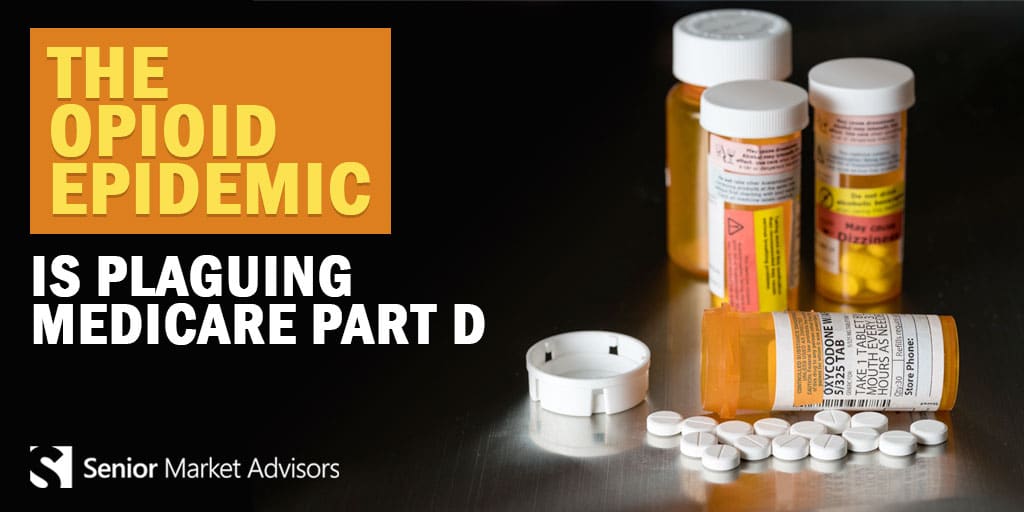 The Opioid Epidemic Is Plaguing Medicare Part D | Senior Market Advisors