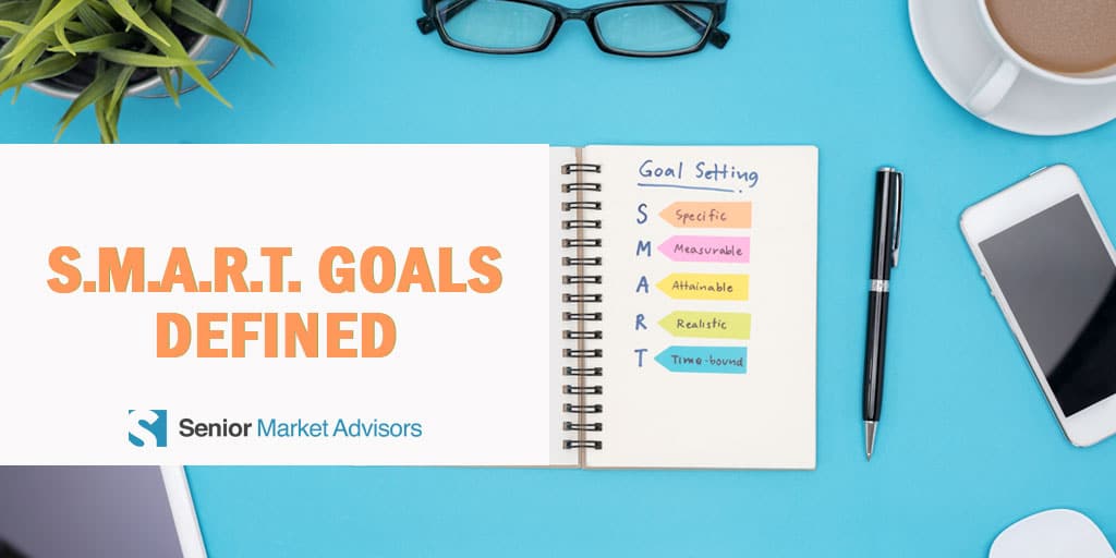 S.M.A.R.T Goals Defined | Senior Market Advisors