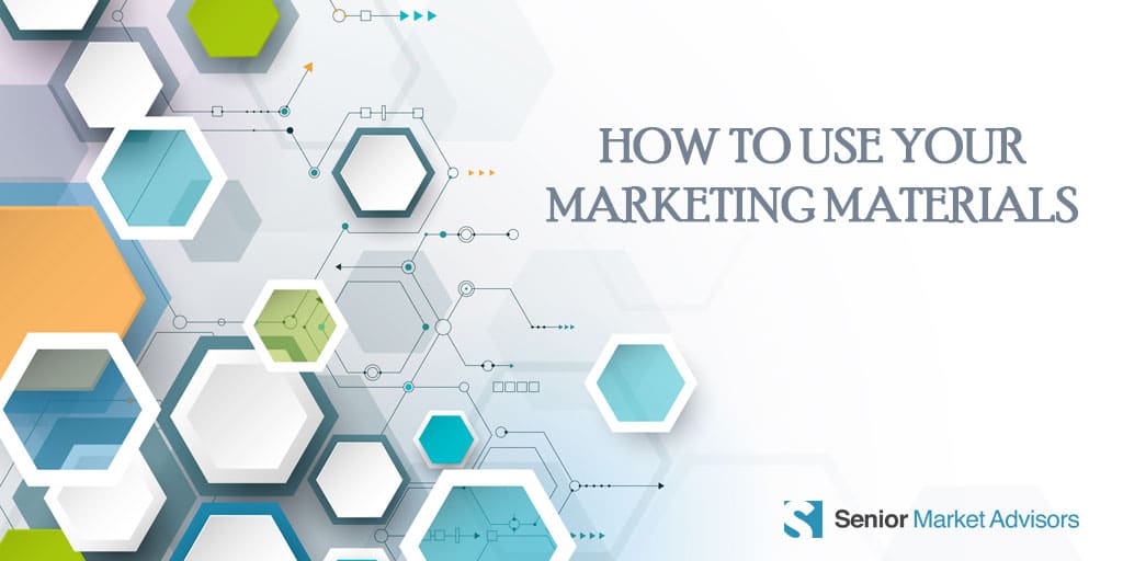 How To Use Your Marketing Materials | Senior Market Advisors