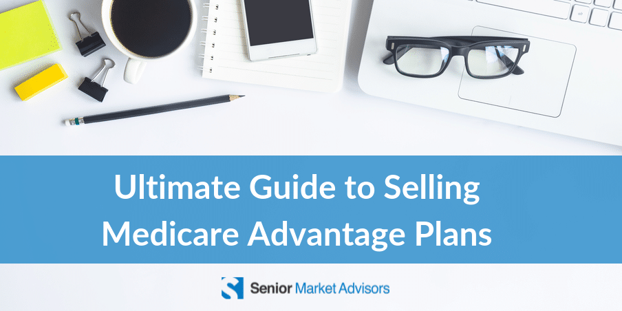 Selling Medicare Advantage Plans - Senior Market Advisors