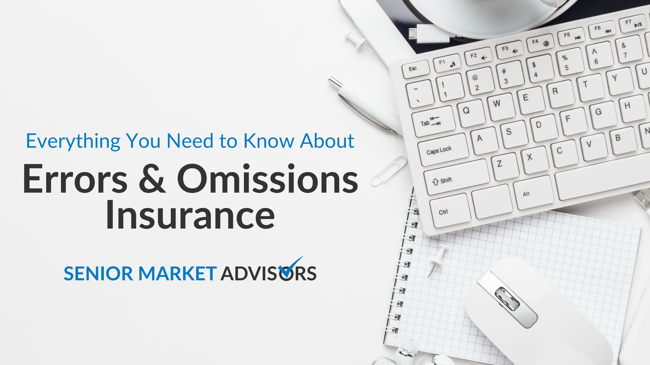 What is Errors and Omissions Insurance? Senior Market Advisors